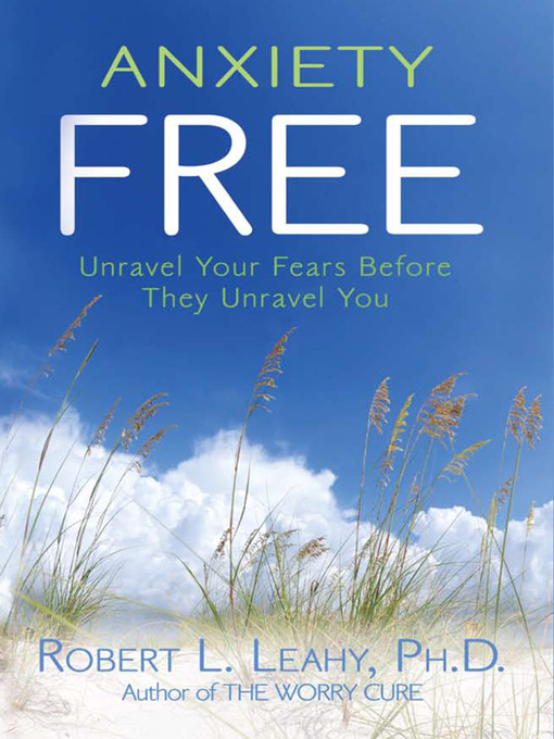 Title details for Anxiety Free by Robert Leahy - Available